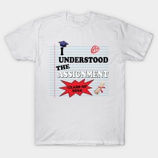 I Understood The Assignment Graduate Class Of 2024 Gift For Boys Girls Kids T-Shirt